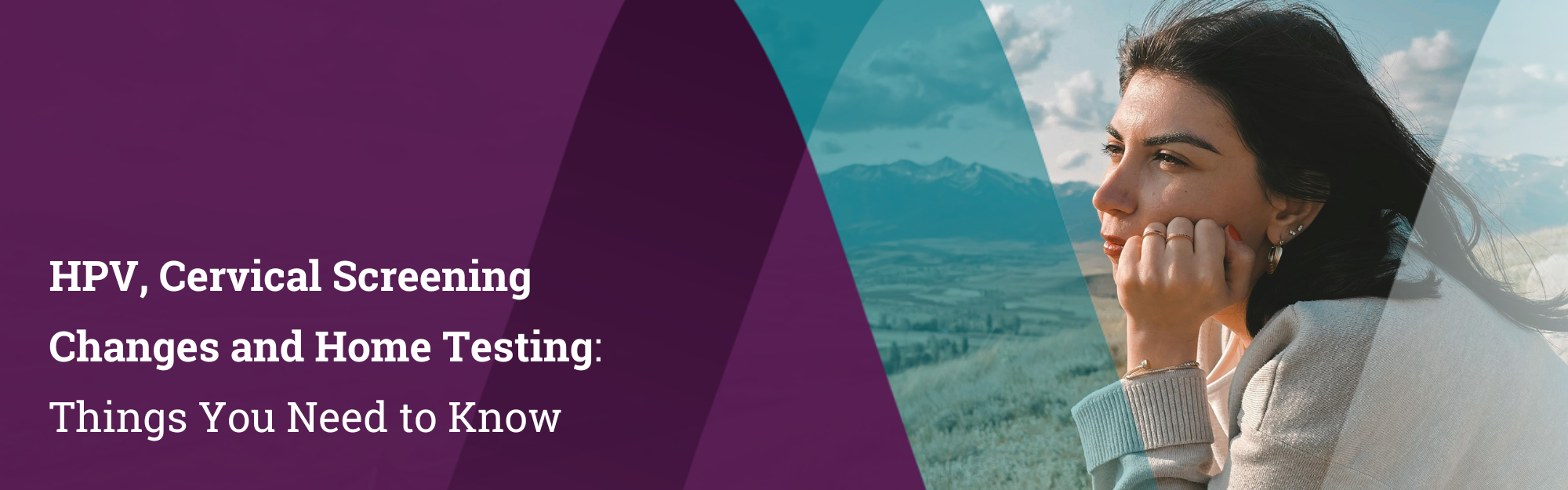 HPV, Cervical Screening Changes and Home Testing: Things You Need to Know